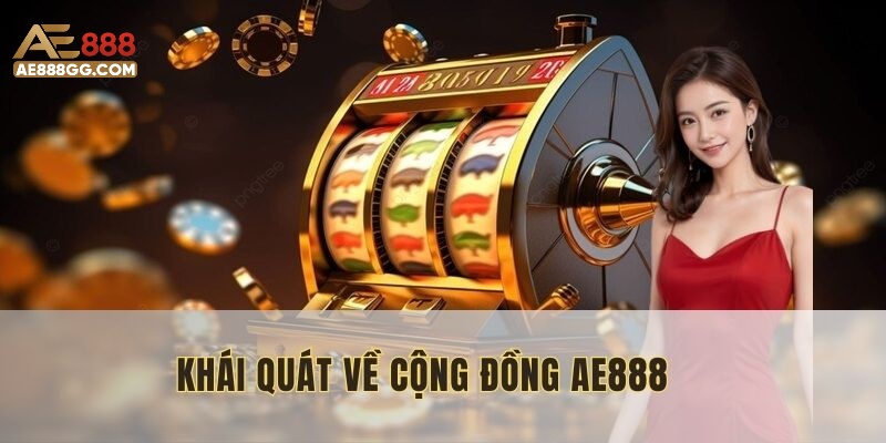 Cộng đồng AE888 là nơi kết nối và chia sẻ các thành viên