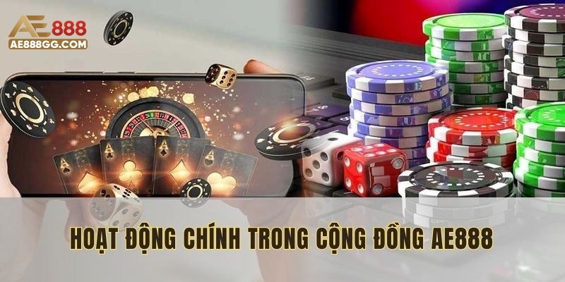 Hoạt động trong cộng đồng AE888 vô cùng hữu ích