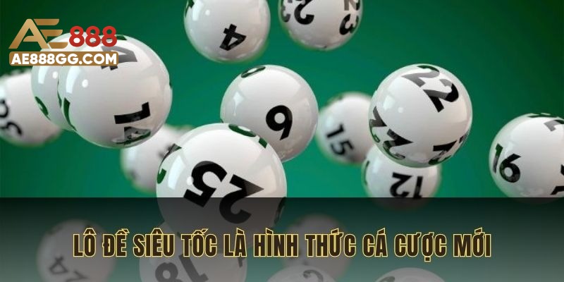 Lô đề siêu tốc là hình thức cá cược mới được cải tiến