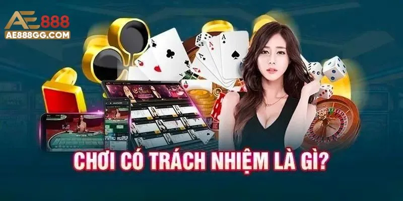Tìm hiểu chơi có trách nhiệm tại AE888 com